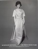 JACQUELINE KENNEDY: THE WHITE HOUSE YEARS - Selections from the John F. Kennedy Library and Museum
